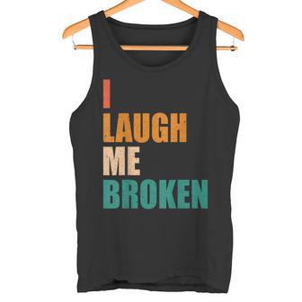 I Laugh Me Broken Dengli Sarkasm Tank Top - Geschenkecke