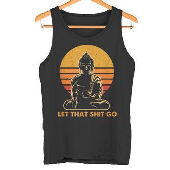 Let That Shit Go Bouddha En Méditationintage Bouddha Bouddha Yoga Débardeur e - Cadeauxyz