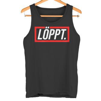 Löppt Läuft Plattdeutsch Norddeutsch Schnacken With Style Tank Top - Geschenkecke