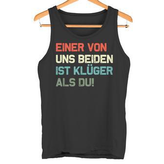 Lustig Eineron Uns Beiden Ist Klüger Als Du Tank Top - Geschenkecke