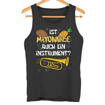 Is Mayonnaise Auch Ein Instrument Slogan Tank Top - Geschenkecke