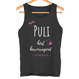 Mein Puli Hört Hervorragend Er Hat Nur Keine Lust Tank Top - Geschenkecke