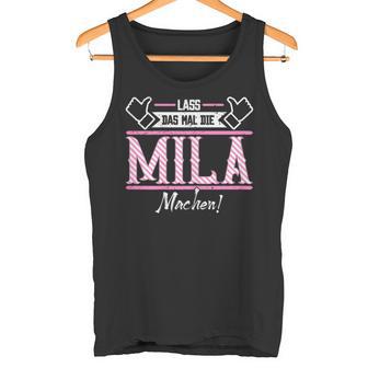 Mila Lass Das Die Mila Machen First Name S Tank Top - Geschenkecke