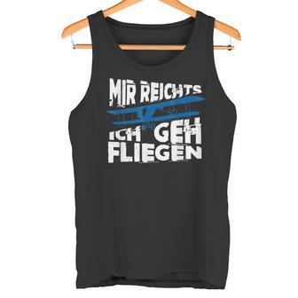 Mir Reicht's Ich Geh Fliegen Sailflyer Hobby Slogan Tank Top - Geschenkecke