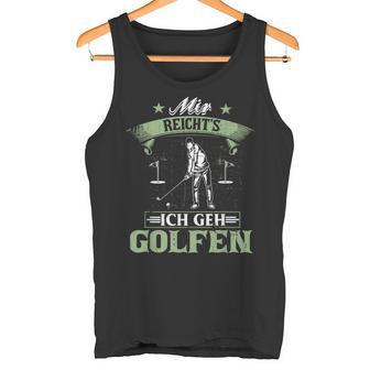 Mir Reicht's Ich Geh Golfen Golf Saying Golfer Tank Top - Geschenkecke