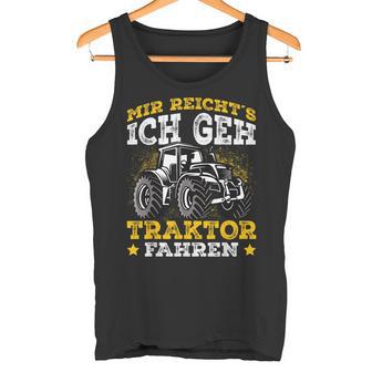 Mir Reichts Ich Geh Tractor Drive Mir Reichts Ich Geh Tractor Fahren Tank Top - Geschenkecke