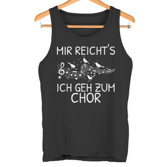 Mir Reicht's Ich Geh Zum Chor Singer Singing Music Tank Top - Geschenkecke