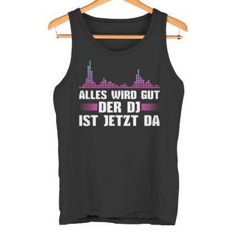 Music Mixer Der Discjockey Ist Jetzt Da Tank Top - Geschenkecke