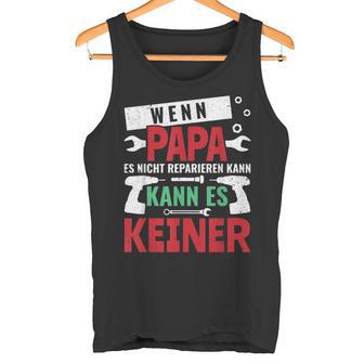 Then Kann Es Keine Wenn Papa Es Nicht Reparieren Kann S Tank Top - Geschenkecke