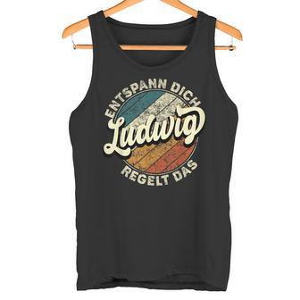 Name Ludwig Entspann Dich Ludwig Regelt Das Tank Top - Geschenkecke