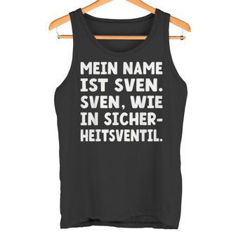 My Name Is Sven Sven As In Safetyalve For Svens Tank Top - Geschenkecke