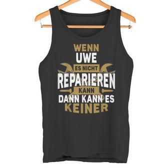 Name Wenn Uwe Es Nicht Repairieren Kann Tank Top - Geschenkecke