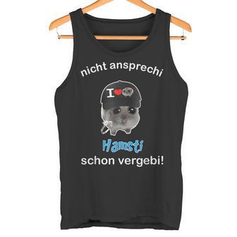 Nicht Ansprechi Hamsti Schonergebi Tank Top - Geschenkecke