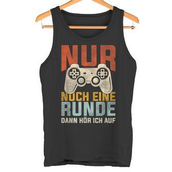 Nur Noch Eine Runde Dann Hör Ich Auf Gamer Zocker Tank Top - Geschenkecke