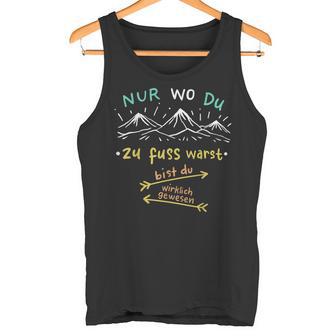 Nur Wo Du Zu Fuß Warst Bist Du Wirklich Gewesen Hiking Tank Top - Seseable