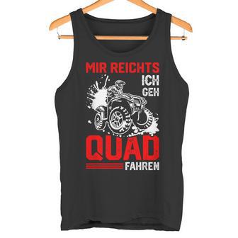 Offroad Bike Saying Mir Reichts Ich Geh Quad Fahren S Tank Top - Geschenkecke