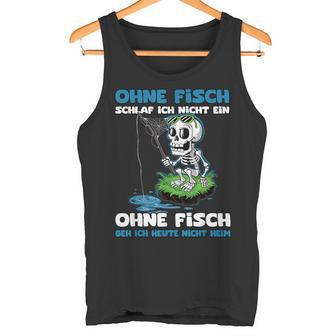 Ohne Fisch Geh Ich Heute Nicht Heim Sportfischer Angler Tank Top - Geschenkecke