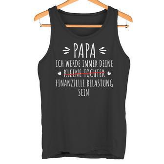 Papa Ich Werde Immer Dein Finanzielle Belastung Sein Tank Top - Geschenkecke