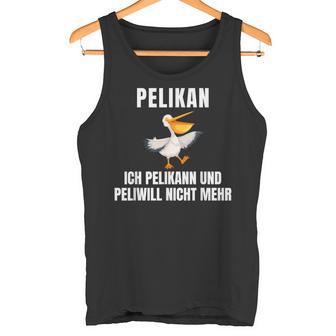 Pelikann Und Peliwill Nicht Mehr Tank Top - Geschenkecke