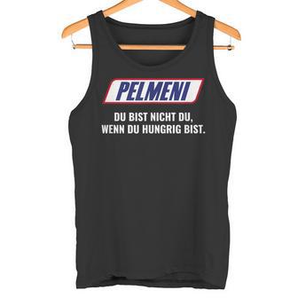 Pelmeni Du Bist Nicht Du Wenn Du Hungrig Bist Bist Nicht Du Wenn Tank Top - Geschenkecke