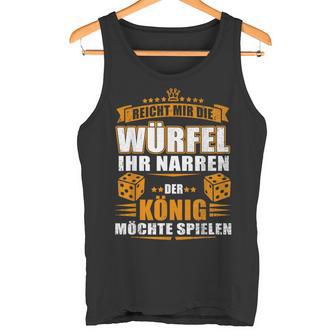 Reicht Mir Der Dice Der König Will Spielen Tank Top - Geschenkecke