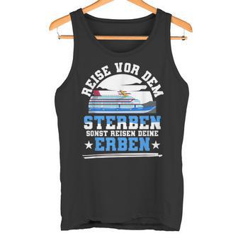 Reiseor Dem Sterben Sonst Reisen Deine Erben Kreuzfahrt German Tank Top - Geschenkecke