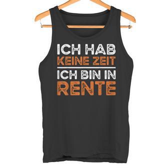 Rentner Ich Hab Keine Zeit Ich Bin In Rente Ruhestand Tank Top - Geschenkecke