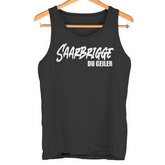 Saarbrigge Du Geiler Saarland Saarländer Saar Saarländisch Tank Top - Geschenkecke