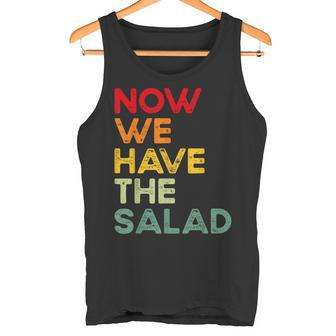 Now We Have The Salad Jetzt Haben Wir Den Salat Tank Top - Geschenkecke