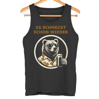 Saufen Bär Es Schmeckt Schon Wieder Wieder Tank Top - Geschenkecke