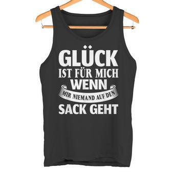 Saying Glück Ist Für Mich Wenn Mir Keine Auf Den Sack Gehen S Tank Top - Geschenkecke