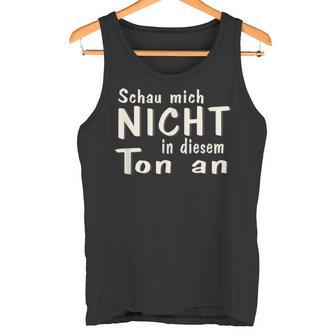 Schau Mich Nicht In Diesem Ton An Slogan Tank Top - Seseable