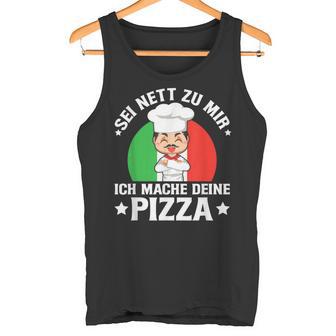 Sei Nett Zu Mir Ich Mache Deine Pizza Pizzabäcker Pizzeria Tank Top - Geschenkecke