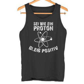 Sei Wie Ein Proton Bleib Positiv Electrics Physics Tank Top - Geschenkecke