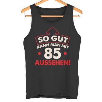 So Gut Kann Man Mit 85 Jahen Sehen Birthday Tank Top - Geschenkecke