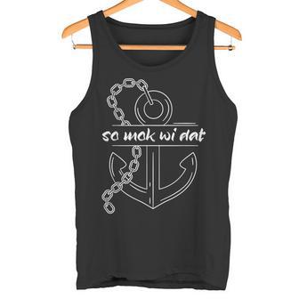 With So Mok Wi Dat Auf Plattdeutsch An Der Küste So Mok Wi S Tank Top - Geschenkecke