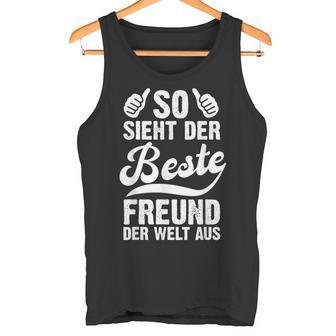 So Sieht Der Beste Freund Der Welt Aus Lustig Freundschaft Tank Top - Geschenkecke