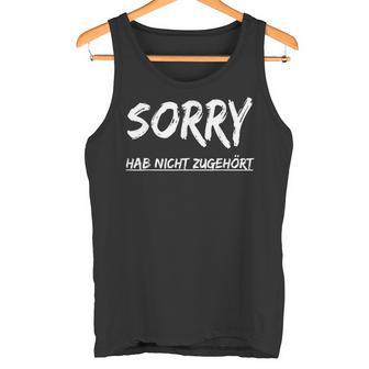 With Sorry Hab Nicht Zuhört Hab Nicht Zuhört Tank Top - Geschenkecke