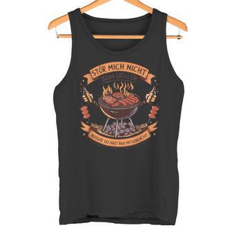 Stör Mich Nicht Beim Grillen Grillsaison Fleisch Bier Tank Top - Geschenkecke