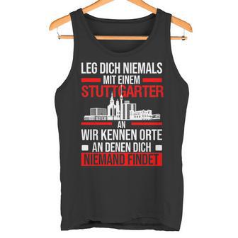 Stuttgart Leg Dich Niemals Mit Einem Stuttgarter An Tank Top - Seseable