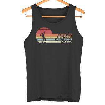 Tennis Eineron Uns Beiden Spielt Besser Als Du Slogan Tank Top - Geschenkecke