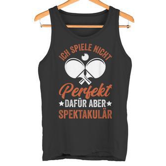 With Tischtennis Spiele Nicht Perfekt Dafür Aber Spektakulär German Tank Top - Geschenkecke