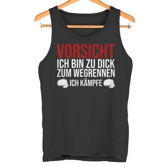 Vorsicht Ich Bin Zu Dick Zum Wegrennen Ich Kämpfe German Tank Top - Seseable