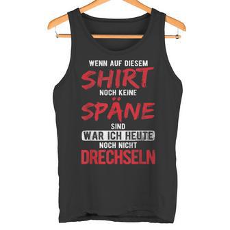 War Heute Noch Nicht Drechseln Holzwerk Drechseln Tank Top - Geschenkecke