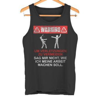 Warnung Sag Mir Nicht Wie Ich Meine Arbeit Machen Soll Tank Top - Geschenkecke