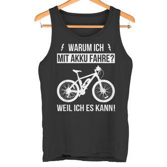 Warum Ich Mit Akku Fahre Weil Ich Es Kann E-Bicycle Tank Top - Seseable