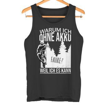 Warum Ich Ohne Akkufahrre Weil Ich Es Kann Gegen Gen E-Bike Mtb Tank Top - Geschenkecke