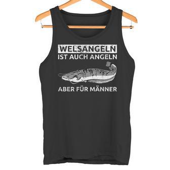 Welsangeln Ist Auch Fishing Aber Für Männer Tank Top - Geschenkecke