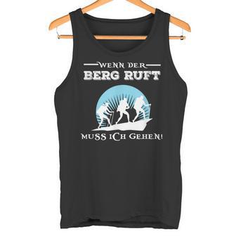 Wenn Der Berg Ruft Muss Ich Gehen When The Berg Ruft Must Tank Top - Geschenkecke