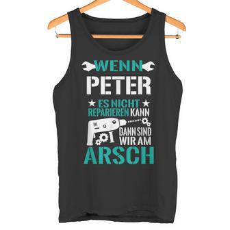 Wenn Peter Es Nicht Reparieren Kann Dann Sind Wir Am Arsch Tank Top - Geschenkecke